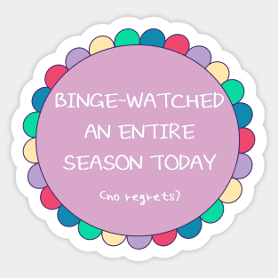 Binge Watched an Entire Season Today Sticker